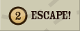 2. Escape!