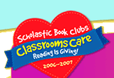 Scholastic Book Clubs Classrooms Care Reading is Giving! 2006-2007