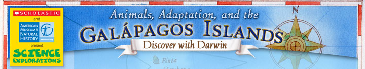 Aniamals, Adaptation, and the Galapagos Islands Discover with Darwin