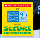 Scholastic and AMNH present Scicence Explorations