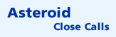 Asteroid Close Calls