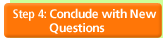 Step 4: Conclude with New Questions