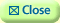 Close