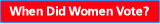 When Did Women Vote?