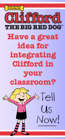 Have a great idea for integrating Clifford in your classroom? Tell Us Now!