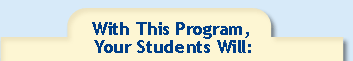 With This Program, Your Students Will: