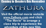 Coming to theaters this November, ZATHURA. Visit the official movie website Zathura.com and click The Movie to arrange a class trip to experience the adventure of this new film.