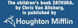 The children's book Zathura, by Chris Van Allsburg, is published by Houghton Mifflin