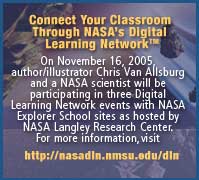 Connect Your Classroom Through NASAs Digital Learning Network. On November 16, 2005,  author/illustrator Chris Van Allsburg and a NASA scientist will be participating in three Digital Learning Network events with NASA Explorer School sites as hosted by NASA Langley Research Center. For more information, click here.