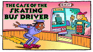 The Case of the Skating Bus Driver