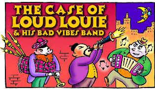 The Case of Loud Louie and his Bad Vibes Band