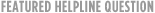 Featured Helpline Question
