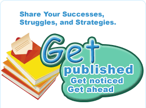 Share Your Successes, Struggles, and Strategies Get published. Get noticed. Get ahead.