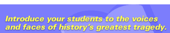 Introduce your students to the voices and faces of history's greatest tragedy.
