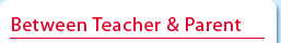 Between Teacher and Parent.