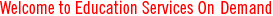 Welcome to Education Services On-Demand