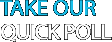 Take Our Quick Poll