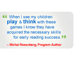 'When I see my students play & think with these games I know they have acquired the necessary skills for early reading success' - Michael Rosenberg, Program Author