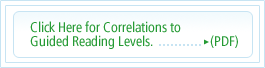 Click Here for Correlations to Guided Reading Levels. (PDF)