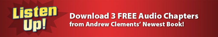 Listen Up! Download 3 FREE Audio Chapters from Andrew Clements’ Newest Book!