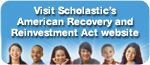 Visit Scholastic's American Recovery and Reinvestment Act website